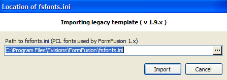 Legacy template import dialog. This dialog contains a text box and a browse button so that you can specify the path to your legacy template. The location of the fs fonts dot i n i file has been entered into the dialog. 